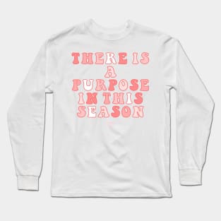 There Is A Purpose In This Season Long Sleeve T-Shirt